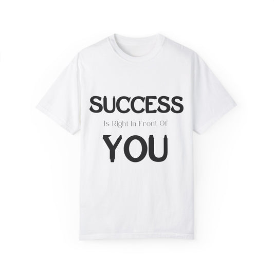 Success is right in front of YOU - Unisex Garment-Dyed T-shirt