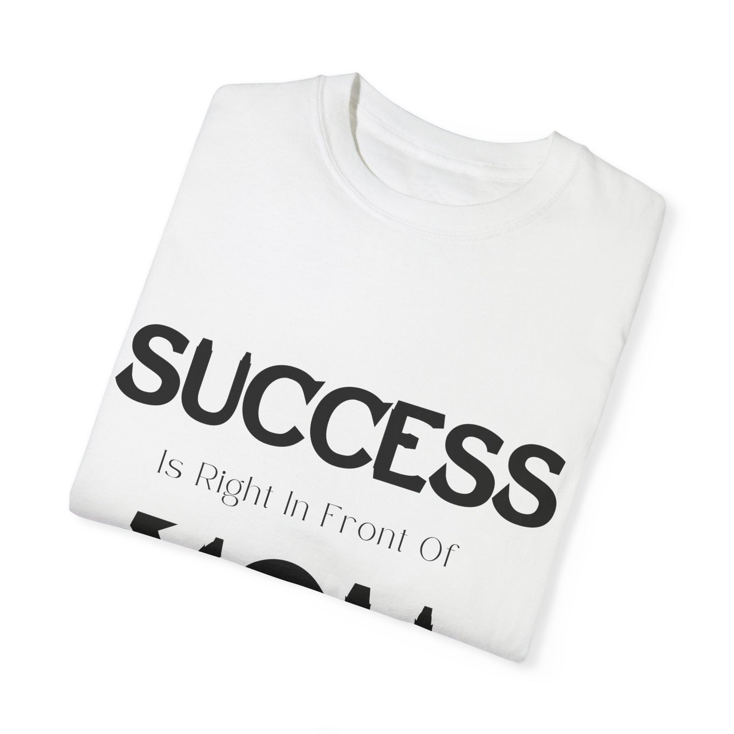 Success is right in front of YOU - Unisex Garment-Dyed T-shirt